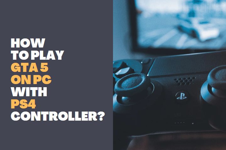 How to play GTA 5 PS4 controller? (3 Methods)